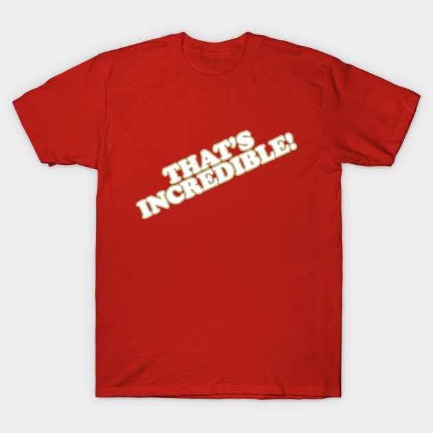 That's Incredible! T-Shirt by Tee Arcade